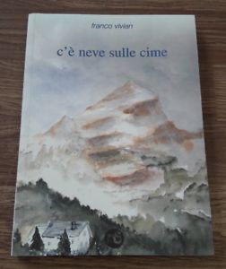 C'è Neve Sulle Cime Franco Vivian, Enzo Demattè Nuovi Sentieri Editore 2007