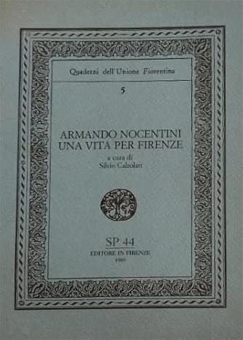 Armando Nocentini. Una Vita Per Firenze S. Calzolari Sp 44 1989