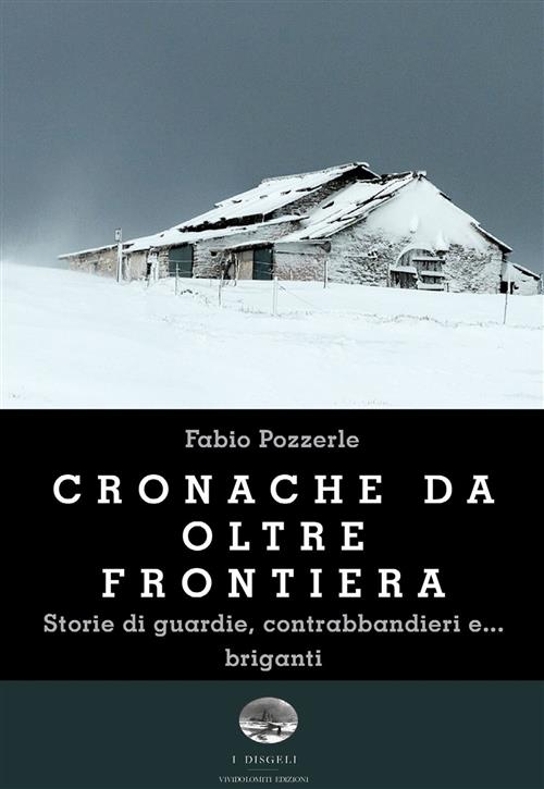 Cronache Da Oltre Frontiera. Storie Di Guardie, Contrabbandieri E... Briganti