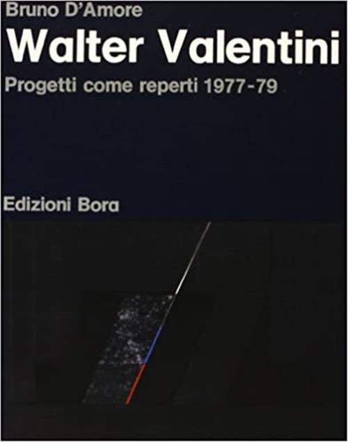 Walter Valentini. Progetti Come Reperti (1977-79) Bruno D'amore Bora 1979