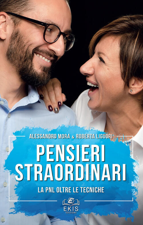 Pensieri Straordinari. La Pnl Oltre Le Tecniche Alessandro Mora Ekis 2019