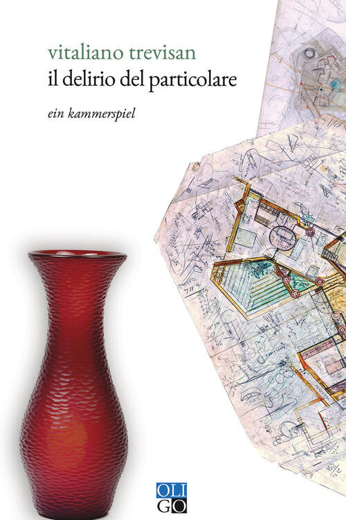 Il Delirio Del Particolare. Ein Kammerspiel Vitaliano Trevisan Oligo 2020