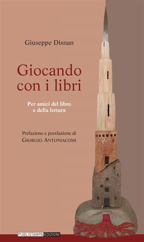 Giocando Con I Libri. Per Amici Del Libro E Della Lettura Giuseppe Disnan Publ