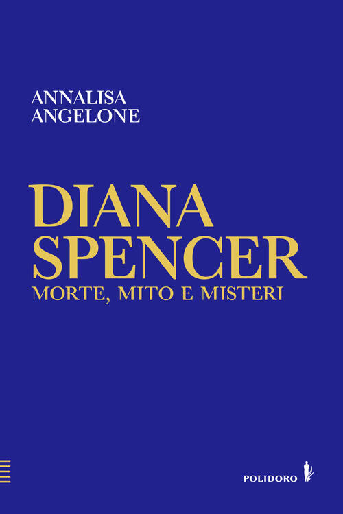 Diana Spencer. Morte, Mito E Misteri Annalisa Angelone Alessandro Polidoro Edi