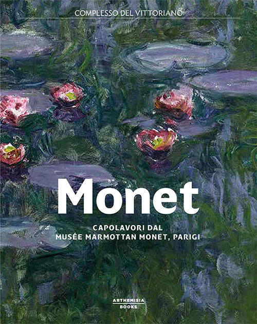 Monet. Capolavori Dal Musee Marmottan Monet, Parigi. Catalogo Della Mostra Roma