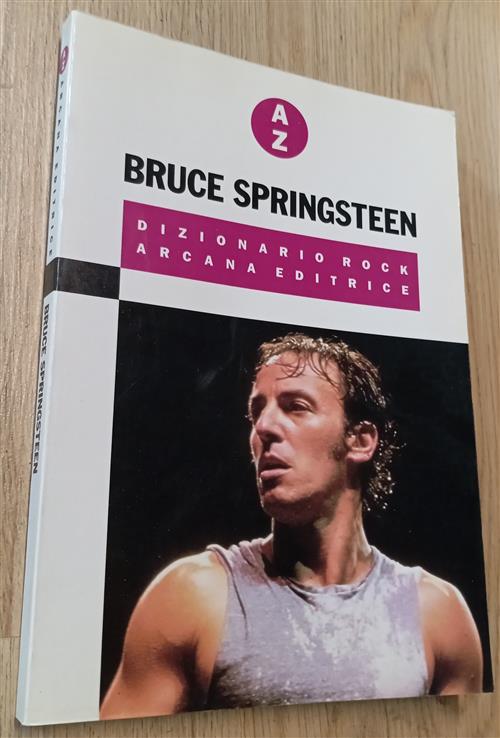 Bruce Springsteen. Dizionario Rock Massimo Cotto Arcana 2002