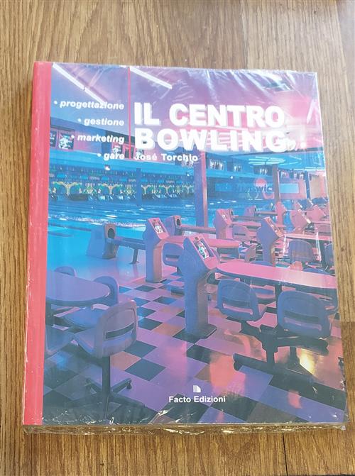 Il Centro Bowling. Progettazione, Gestione, Marketing, Gare