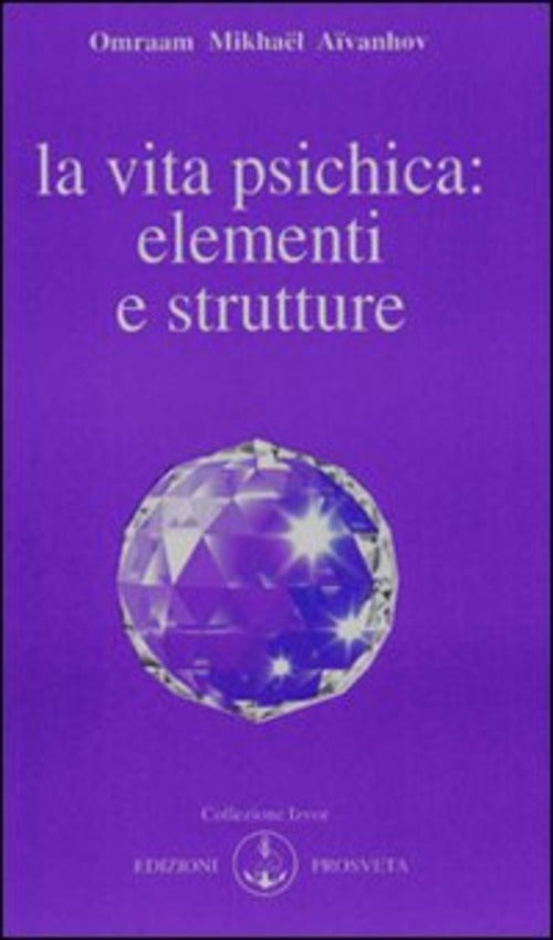 La Vita Psichica: Elementi E Strutture Omraam Mikhaël Aïvanhov Prosveta 2009