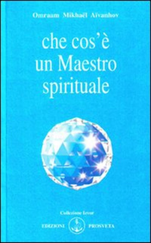 Che Cos'e Un Maestro Spirituale Omraam Mikhaël Aïvanhov Prosveta 2009
