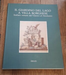 Il Giardino Del Lago A Villa Borghese. Sculture Romane Dal Classico Al Neoclas