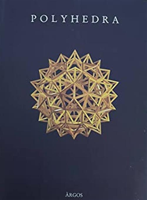 Polyhedra. Catalogo Completo Dei Poliedri Della Collezione Adriano Graziotti