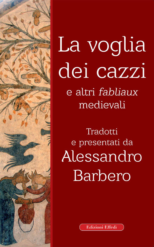 La Voglia Dei Cazzi E Altri Fabliaux Medievali Alessandro Barbero Edizioni Eff