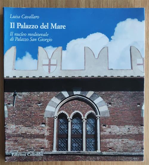 Il Palazzo Del Mare. Il Nucleo Medioevale Di Palazzo San Giorgio