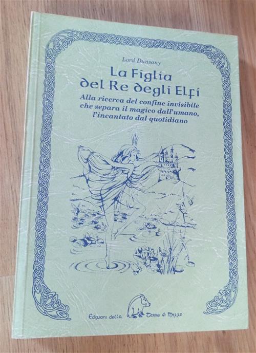 La Figlia Del Re Degli Elfi. Alla Ricerca Del Confine Invisibile Che Separa Il