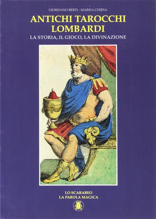 Antichi Tarocchi Lombardi. La Storia, Il Gioco, La Divanzione Giordano Berti,