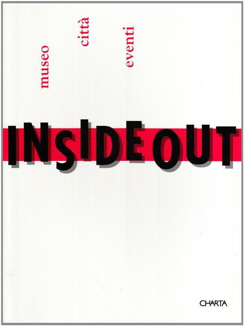 Inside Out. Museo, Citta, Eventi. Catalogo Della Mostra Prato Museo Pecci
