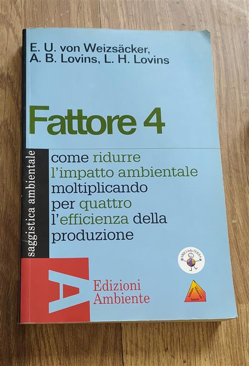 Fattore 4. Come Ridurre L'impatto Ambientale Moltiplicando Per Quattro L'efficienza Della Produzione