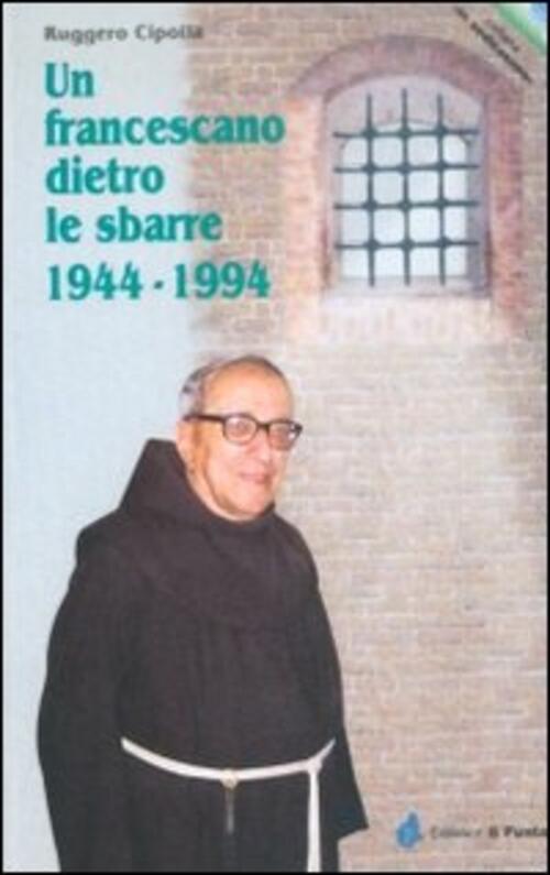 Un Francescano Dietro Le Sbarre 1944-1994 Ruggero Cipolla Il Punto Piemonteinb