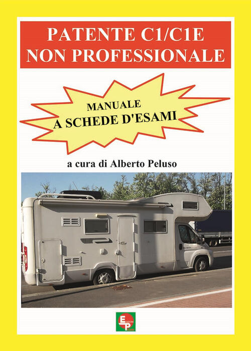 Patente C1/C1e Non Professionale. Manuale A Schede D'esami Edpp 2015