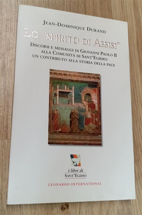 Lo Spirito Di Assisi. Discorsi E Messaggi Di Giovanni Paolo Ii Alla Comunita D
