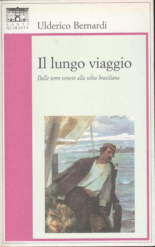 Il Lungo Viaggio. Dalle Terre Venete Alla Selva Brasiliana