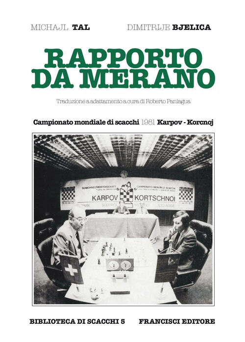Rapporto Da Merano. Campionato Mondiale Di Scacchi 1981 Karpov-Korcnoj Mikhail