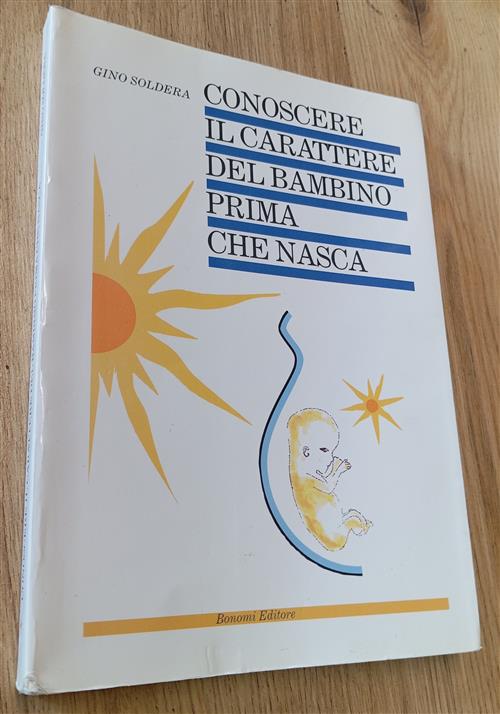 Conoscere Il Carattere Del Bambino Prima Che Nasca Gino Soldera Bonomi 1995