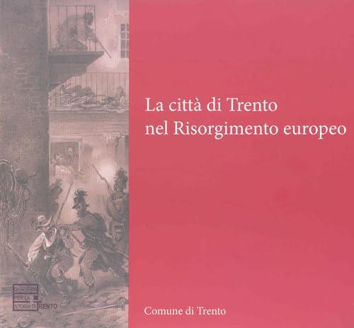 La Citta Di Trento Nel Risorgimento Europeo F. Cagol, S. Groff Comune Di Trent