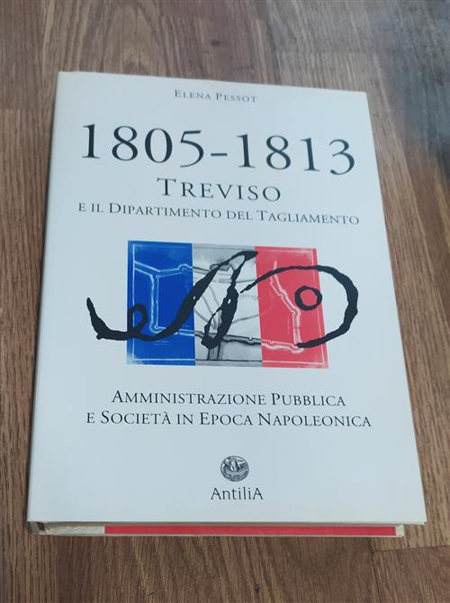 1805-1813: Treviso E Il Dipartimento Del Tagliamento. Amministrazione Pubblica