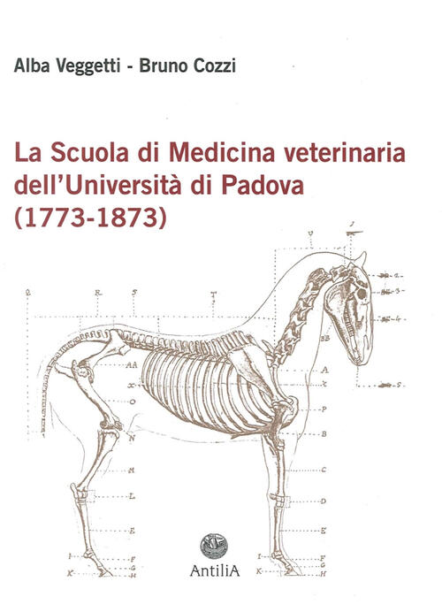 La Scuola Di Medicina Veterinaria Dell'universita Di Padova (1773-1873) Alba V