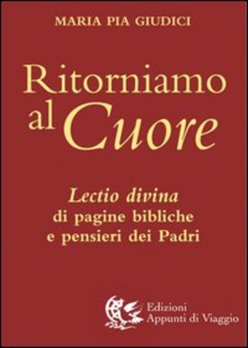 Ritorniamo Al Cuore. Lectio Divina Di Pagine Bibliche E Pensieri Dei Padri M.