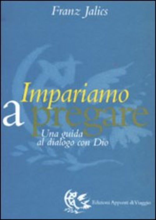 Impariamo A Pregare. Una Guida Al Dialogo Con Dio Franz Jalics Appunti Di Viag