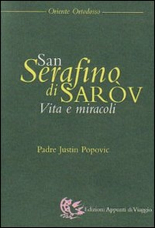 San Serafino Di Sarov. Vita E Miracoli Justin Popovic Appunti Di Viaggio 2002