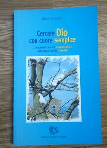 Cercare Dio Con Cuore Semplice. Un Cammino Di Essenzialità Alla Luce
