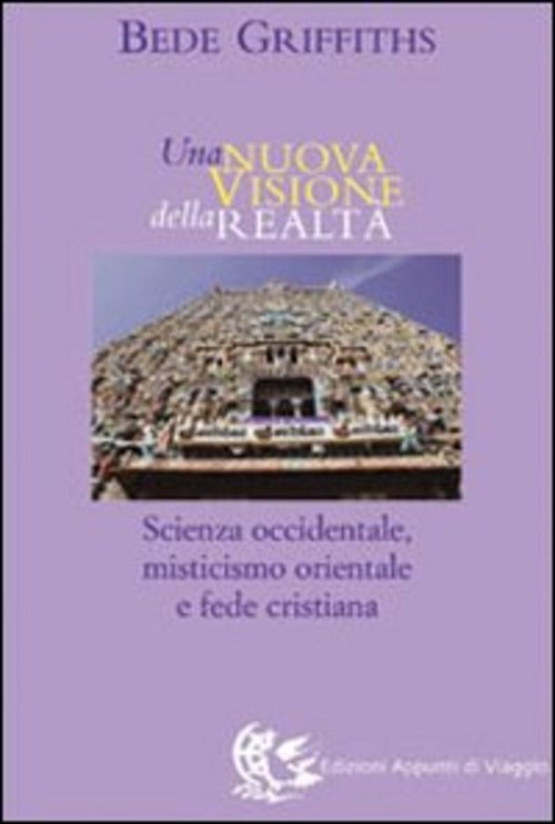 Una Nuova Visione Della Realta. Scienza Occidentale, Misticismo Orientale E Fe