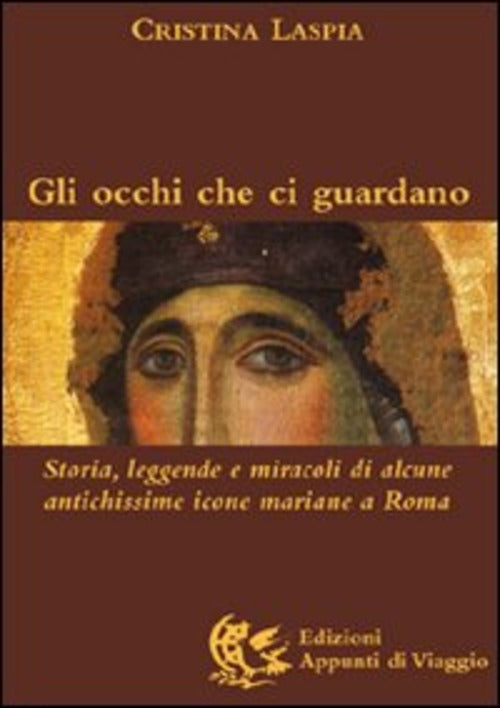 Gli Occhi Che Ci Guardano. Storia, Leggende E Miracoli Di Alcune Antichissime