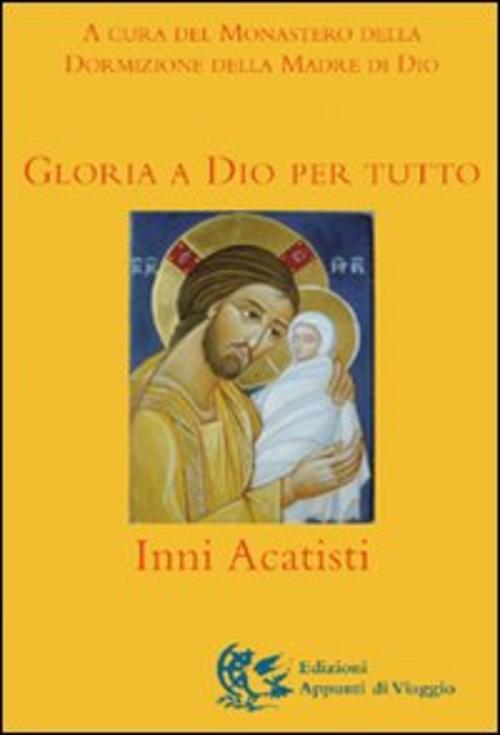 Gloria A Dio Per Tutto. Inni Acatisti Monastero Russo Dormizione Della Madre D
