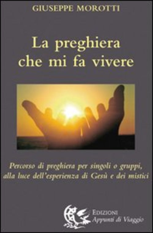 La Preghiera Che Mi Fa Vivere. Percorso Di Preghiera Per Singoli O Gruppi, All