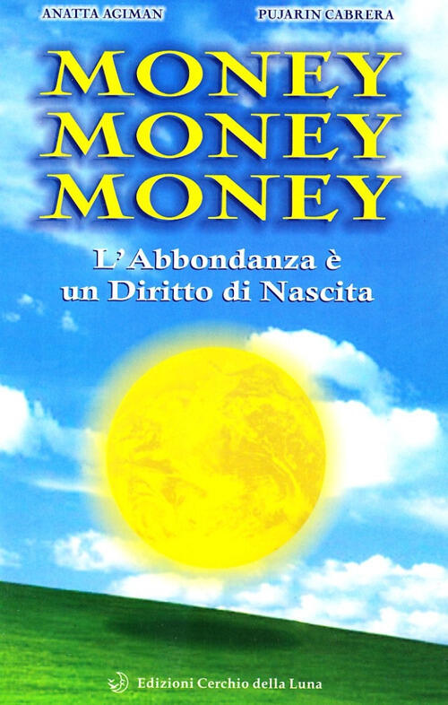 Money Money Money. L'abbondanza E Un Diritto Di Nascita Anatta Agiman Cerchio