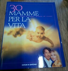 Trenta Mamme Per La Vita. Foto D'amore, Parole Di Cuore Marco Columbro, Lorell