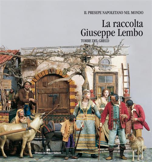 La Raccolta Giuseppe Lembo. Il Presepe Napoletano Nel Mondo F. Mancini Di Maur