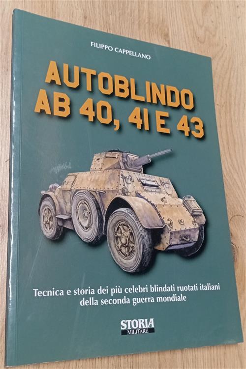 Autoblindo Ab 40, 41 E 43. Tecnica E Storia Dei Piu Celebri Blindati Ruotati I