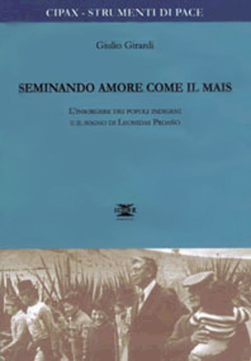 Seminando Amore Come Il Mais. L'insorgere Dei Popoli Indigeni E Il Sogno Di Leonidas Proano