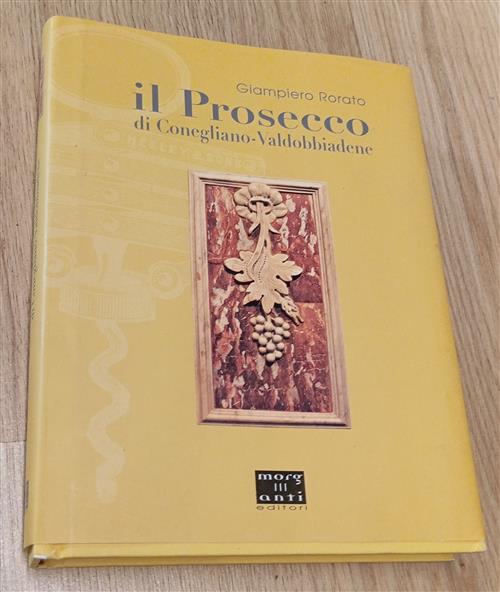Il Prosecco Di Conegliano Valdobbiadene Giampiero Rorato Morganti Editori 2008