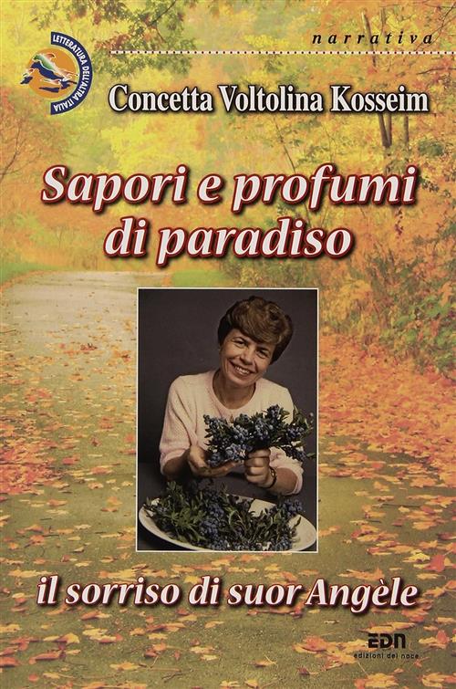 Sapori E Profumi Di Paradiso. Il Sorriso Di Suor Angele Concetta Voltolina Kos