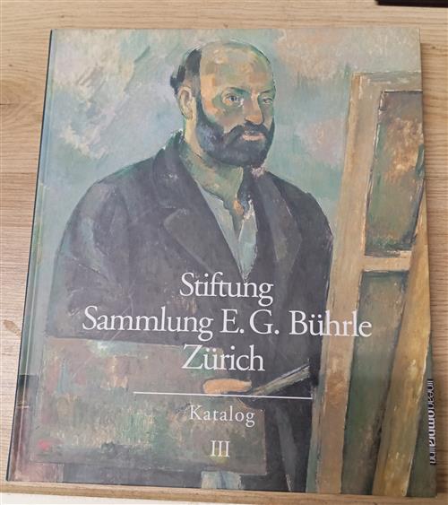 Stiftung Sammlung E. G. Buhrle Zurich. Katalog 3 Von Lukas Gloor, Marco Goldin