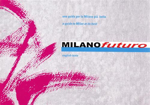 Milano Futuro. Una Guida Per La Milano Piu Bella Marco Majrani Logisma Editore