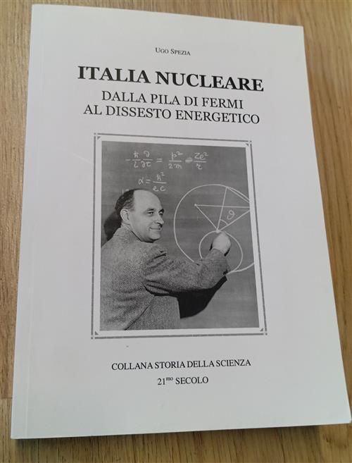 Italia Nucleare. Dalla Pila Di Fermi Al Dissesto Energetico Ugo Spezia 21/Mo S