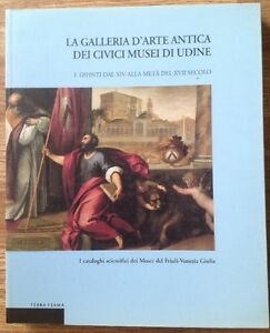 La Galleria D'arte Antica Dei Civici Musei Di Udine. Vol. 1: Dipinti Dal Xiv A
