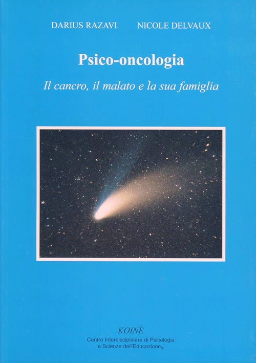 Psico-Oncologia. Il Cancro, Il Malato E La Sua Famiglia Darius Razavi Koine Ce